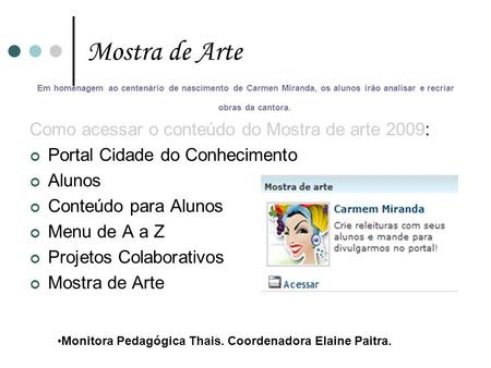 Mostra de Arte Como acessar o conteúdo do Mostra de arte 2009: