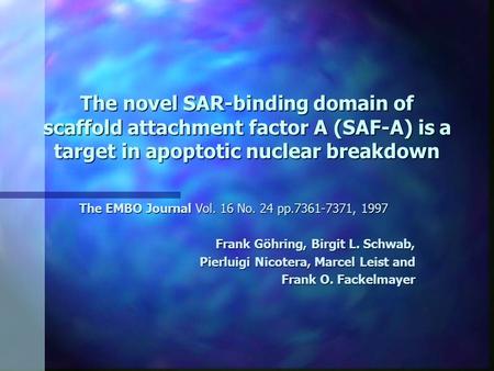 The novel SAR-binding domain of scaffold attachment factor A (SAF-A) is a target in apoptotic nuclear breakdown The EMBO Journal Vol. 16 No. 24 pp.7361-7371,