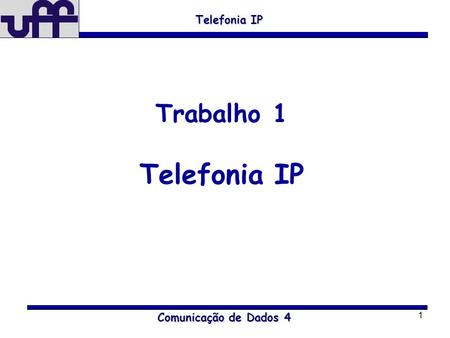 Telefonia IP Trabalho 1 Telefonia IP Comunicação de Dados 4.