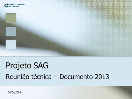 09/04/2008 Projeto SAG Reunião técnica – Documento 2013.