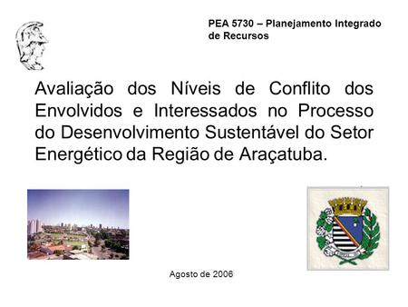 Avaliação dos Níveis de Conflito dos Envolvidos e Interessados no Processo do Desenvolvimento Sustentável do Setor Energético da Região de Araçatuba. PEA.