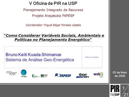 Bruno Keiti Kuada Shimanoe V Oficina: Como Considerar Variáveis Sociais, Ambientais e Políticas no Planejamento Energético Sistema de Análise Geo-Energética.