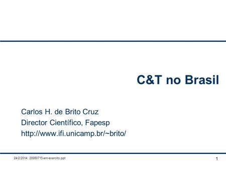 C&T no Brasil Carlos H. de Brito Cruz Director Científico, Fapesp