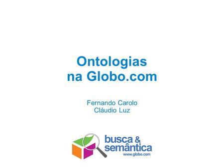 Ontologias na Globo.com Fernando Carolo Cláudio Luz