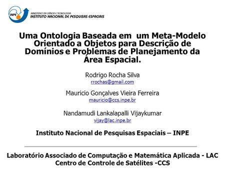Uma Ontologia Baseada em um Meta-Modelo Orientado a Objetos para Descrição de Domínios e Problemas de Planejamento da Área Espacial. Rodrigo Rocha Silva.