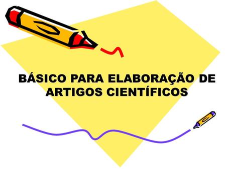 BÁSICO PARA ELABORAÇÃO DE ARTIGOS CIENTÍFICOS