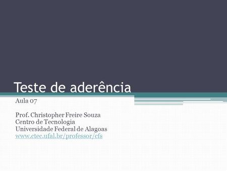 Teste de aderência Aula 07 Prof. Christopher Freire Souza