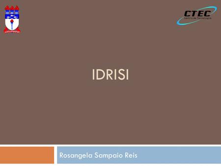 IDRISI Rosangela Sampaio Reis. Idrisi Database Workshop Edit Regress.