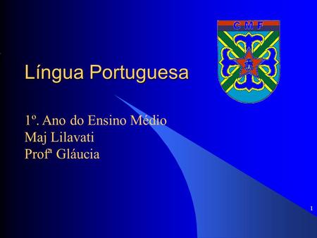 1 Língua Portuguesa 1º. Ano do Ensino Médio Maj Lilavati Profª Gláucia.