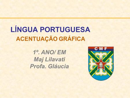 LÍNGUA PORTUGUESA ACENTUAÇÃO GRÁFICA 1º. ANO/ EM Maj Lilavati