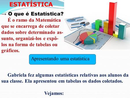 ESTATÍSTICA → O que é Estatística? É o ramo da Matemática