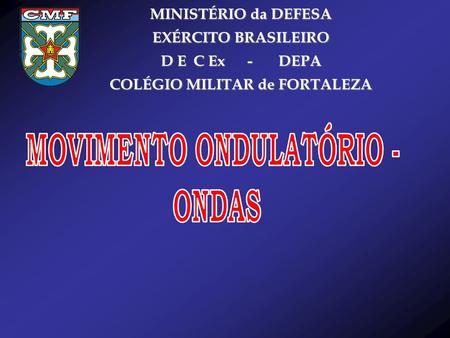 MINISTÉRIO da DEFESA EXÉRCITO BRASILEIRO D E C Ex - DEPA COLÉGIO MILITAR de FORTALEZA.