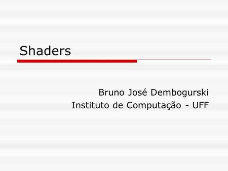 Bruno José Dembogurski Instituto de Computação - UFF