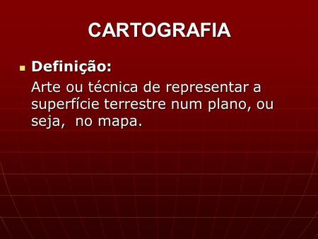 CARTOGRAFIA Definição: