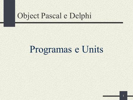 Object Pascal e Delphi Programas e Units.