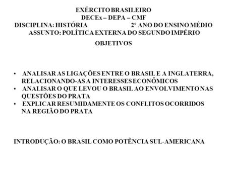 EXÉRCITO BRASILEIRO DECEx – DEPA – CMF DISCIPLINA: HISTÓRIA 2º ANO DO ENSINO MÉDIO ASSUNTO: POLÍTICA EXTERNA DO SEGUNDO IMPÉRIO.