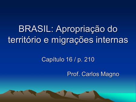 BRASIL: Apropriação do território e migrações internas Capítulo 16 / p