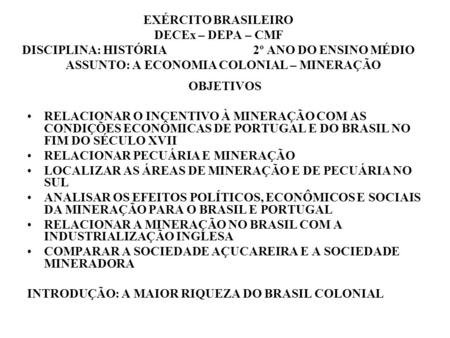 EXÉRCITO BRASILEIRO DECEx – DEPA – CMF DISCIPLINA: HISTÓRIA 2º ANO DO ENSINO MÉDIO ASSUNTO: A ECONOMIA COLONIAL – MINERAÇÃO.