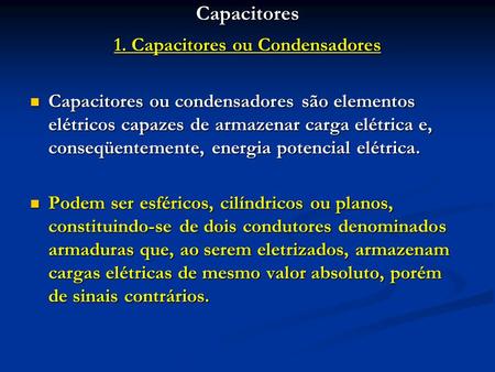 Capacitores 1. Capacitores ou Condensadores