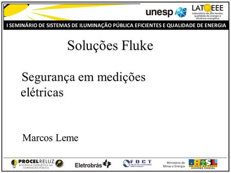 Soluções Fluke Segurança em medições elétricas Marcos Leme.