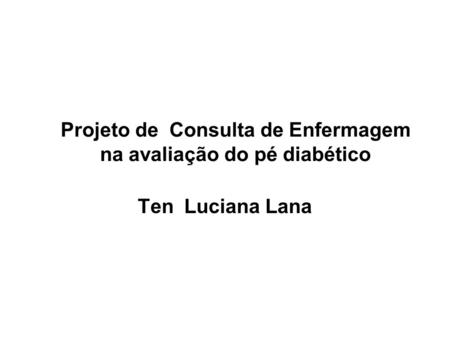 Projeto de Consulta de Enfermagem na avaliação do pé diabético
