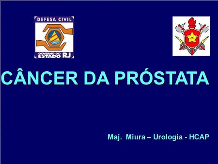 CÂNCER DA PRÓSTATA Maj. Miura – Urologia - HCAP.
