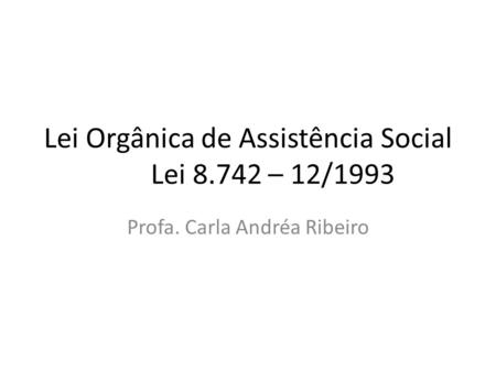 Lei Orgânica de Assistência Social Lei – 12/1993
