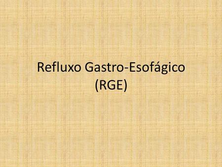 Refluxo Gastro-Esofágico (RGE)