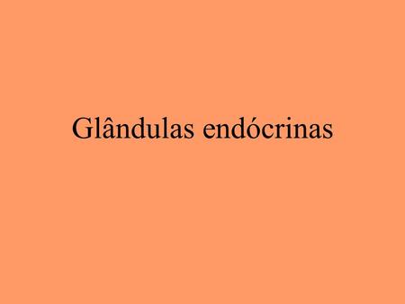Glândulas endócrinas.