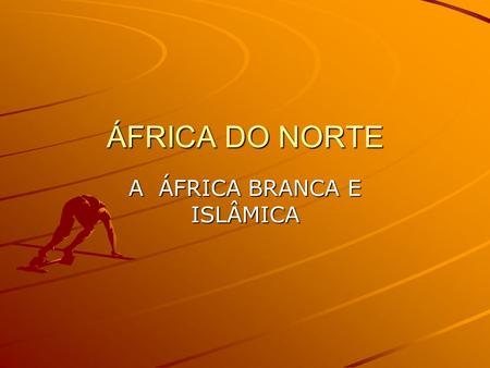A ÁFRICA BRANCA E ISLÂMICA
