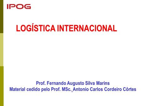 LOGÍSTICA INTERNACIONAL Prof. Fernando Augusto Silva Marins
