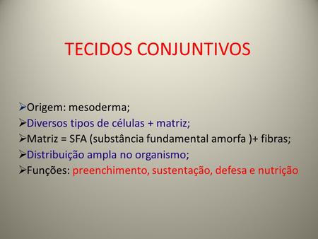 TECIDOS CONJUNTIVOS Origem: mesoderma;