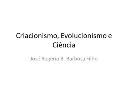 Criacionismo, Evolucionismo e Ciência