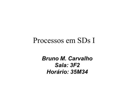 Bruno M. Carvalho Sala: 3F2 Horário: 35M34
