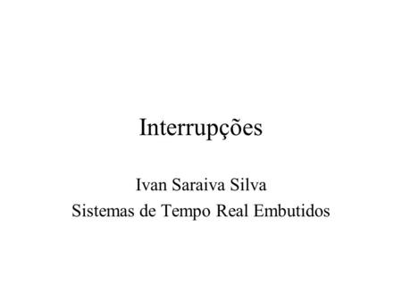 Ivan Saraiva Silva Sistemas de Tempo Real Embutidos
