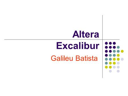 Altera Excalibur Galileu Batista.