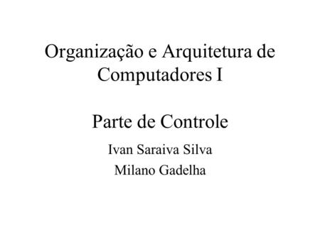 Organização e Arquitetura de Computadores I Parte de Controle
