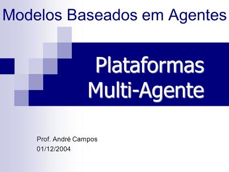 Modelos Baseados em Agentes Prof. André Campos 01/12/2004 PlataformasMulti-Agente.