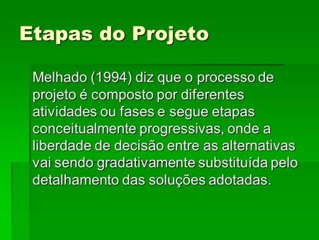 Etapas do Projeto Melhado (1994) diz que o processo de projeto é composto por diferentes atividades ou fases e segue etapas conceitualmente progressivas,