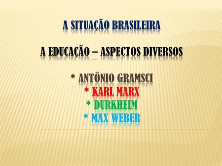 A situação brasileira a educação – ASPECTOS DIVERSOS. Antônio gramsci