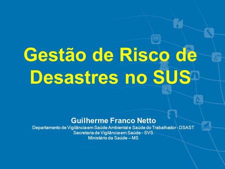 Gestão de Risco de Desastres no SUS Guilherme Franco Netto
