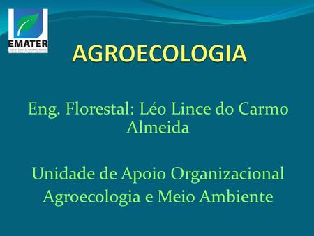 AGROECOLOGIA Eng. Florestal: Léo Lince do Carmo Almeida