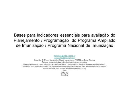 Bases para indicadores essenciais para avaliação do Planejamento / Programação do Programa Ampliado de Imunização / Programa Nacional de Imunização maranhao@ensp.fiocruz.br.