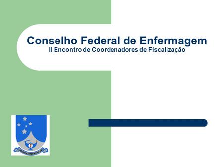 Conselho Federal de Enfermagem Il Encontro de Coordenadores de Fiscalização.