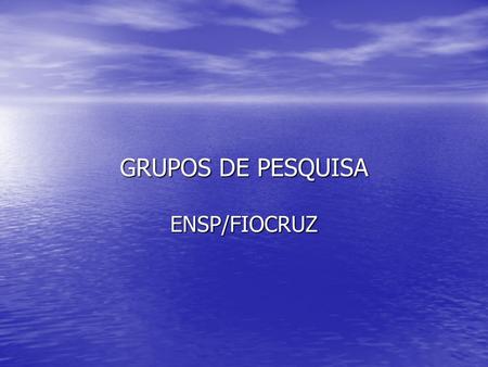 GRUPOS DE PESQUISA ENSP/FIOCRUZ.