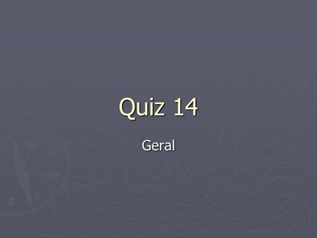 Quiz 14 Geral.