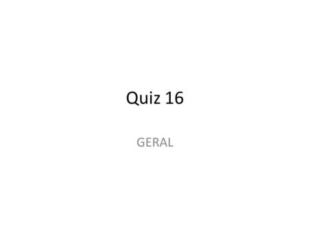 Quiz 16 GERAL.