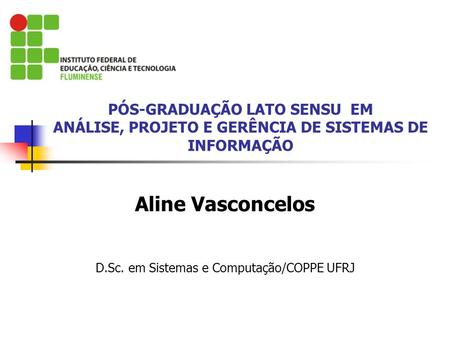 Aline Vasconcelos D.Sc. em Sistemas e Computação/COPPE UFRJ