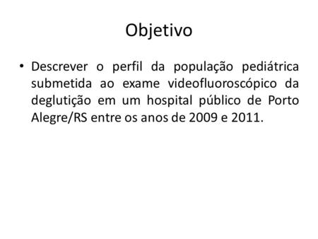 Objetivo Descrever o perfil da população pediátrica submetida ao exame videofluoroscópico da deglutição em um hospital público de Porto Alegre/RS entre.