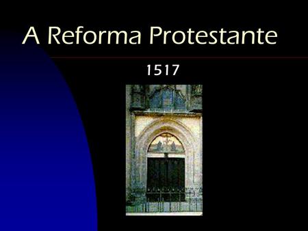 25/03/2017 A Reforma Protestante 1517.